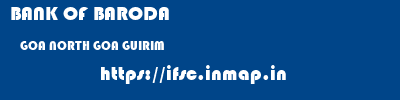 BANK OF BARODA  GOA NORTH GOA GUIRIM   ifsc code